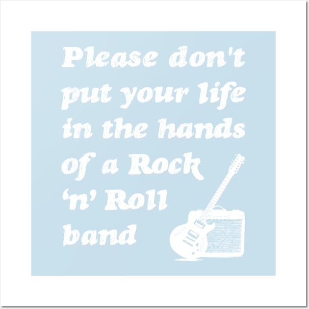 Please don't put your life in the hands of a rock n roll band | White Wall Art by stuartjsharples